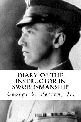 Diary of the Instructor in Swordsmanship - Patton, George S, Jr.