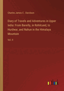 Diary of Travels and Adventures in Upper India: From Bareilly, in Rohilcund, to Hurdwar, and Nahun in the Himalaya Mountain: Vol. II