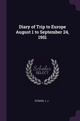 Diary of Trip to Europe August 1 to September 24, 1951 - Stoker, J J