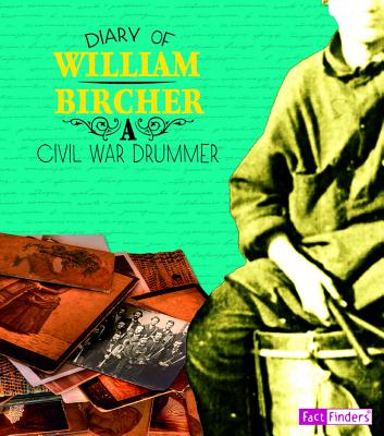 Diary of William Bircher: A Civil War Drummer - Bircher, William