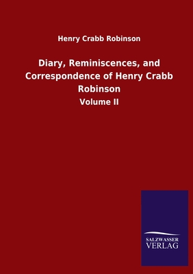 Diary, Reminiscences, and Correspondence of Henry Crabb Robinson: Volume II - Robinson, Henry Crabb