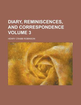 Diary, Reminiscences, and Correspondence, Volume 1 - Robinson, Henry Crabb