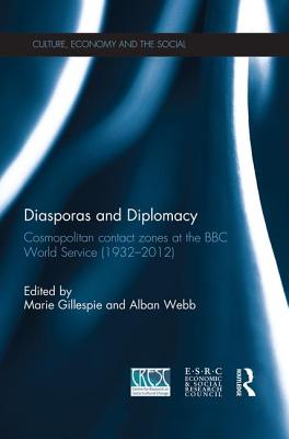 Diasporas and Diplomacy: Cosmopolitan contact zones at the BBC World Service (1932-2012) - Gillespie, Marie (Editor), and Webb, Alban (Editor)