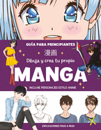 Dibuja Y Crea Tu Propio Manga. Gua Para Principiantes / Draw and Create Your Ma Nga. a Guide for Beginners