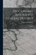 Diccionario Biogrfico General De Chile: 1550-1887