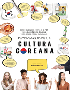 Diccionario de la cultura coreana: Desde el kimchi hasta el K-Pop y los clich?s de K-dramas. Todo sobre Corea explicado