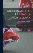 Diccionario De La Lengua Castellana: En Que Se Explica El Verdadero Sentido De Las Voces ...