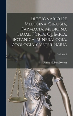 Diccionario De Medicina, Ciruga, Farmacia, Medicina Legal, Fsica, Qumica, Botnica, Mineraloga, Zoologa Y Veterinaria; Volume 2 - Nysten, Pierre Hubert