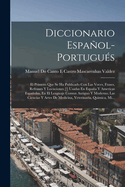 Diccionario Espanol-Portugues: El Primero Que Se Ha Publicado Con Las Voces, Frases, Refranes y Lucuciones [!] Usadas En Espana y Americas Espanolas, En El Lenguaje Comun Antiguo y Moderno; Las Ciencias y Artes de Medicina, Veterinaria, Quimica, Mi...