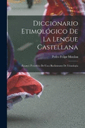 Diccionario Etimolgico De La Lengue Castellana: (Ensayo) Precedido De Unos Rudimentos De Etimologa