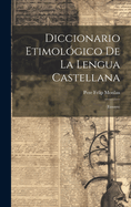 Diccionario Etimol?gico De La Lengua Castellana: (ensayo)