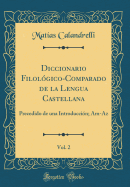 Diccionario Filologico-Comparado de La Lengua Castellana, Vol. 2: Precedido de Una Introduccion; Am-AZ (Classic Reprint)