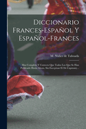 Diccionario Frances-Espanol y Espanol-Frances: Mas Completo y Correcto Que Todos Los Que Se Han Publicado Hasta Ahora, Sin Exceptuar El de Capmany...