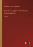 Diccionario geogrfico-hist?rico de las Indias Occidentales: Tomo 2