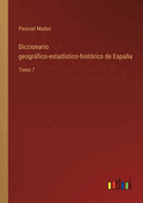 Diccionario geogrfico-estadstico-histrico de Espaa: Tomo 7