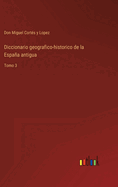 Diccionario geografico-historico de la Espaa antigua: Tomo 3