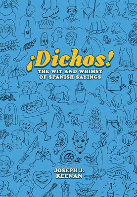 Dichos! The Wit and Whimsy of Spanish Sayings - Keenan, Joseph J.