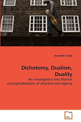 Dichotomy, Dualism, Duality - Gallas, Alexander