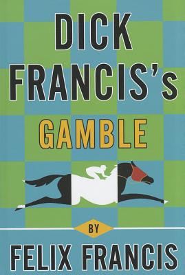 Dick Francis's Gamble - Francis, Felix