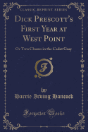 Dick Prescott's First Year at West Point: Or Two Chums in the Cadet Gray (Classic Reprint)