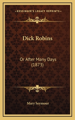 Dick Robins: Or After Many Days (1873) - Seymour, Mary