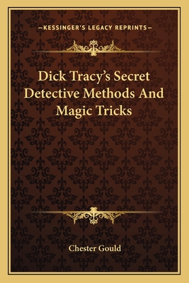 Dick Tracy's Secret Detective Methods And Magic Tricks - Gould, Chester