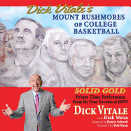 Dick Vitale's Mount Rushmores of College Basketball: Solid Gold Prime Time Performers from My Four Decades at ESPN