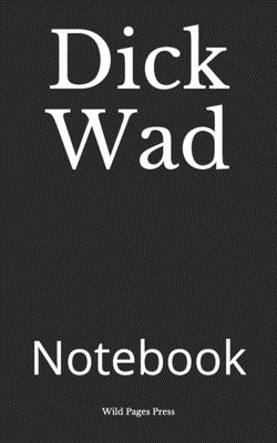 Dick Wad: Notebook - Wild Pages Press