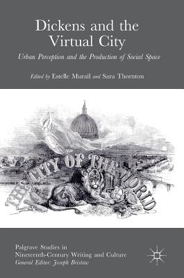 Dickens and the Virtual City: Urban Perception and the Production of Social Space - Murail, Estelle (Editor), and Thornton, Sara (Editor)