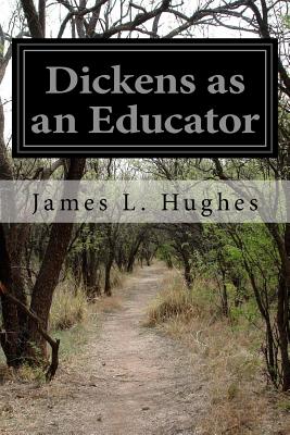 Dickens as an Educator - Hughes, James L