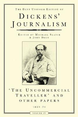 Dickens Journalism Vol 4: Uncommerical Traveller & Other Stories - Dickens, Charles, and Slater, Michael (Editor)