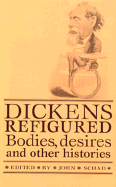 Dickens Refigured: Bodies, Desires, and Other Histories - Schad, John (Editor)