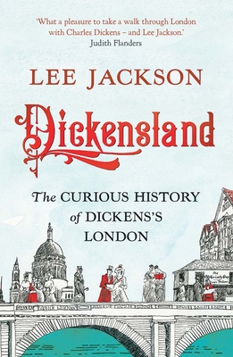 Dickensland: The Curious History of Dickens's London - Jackson, Lee