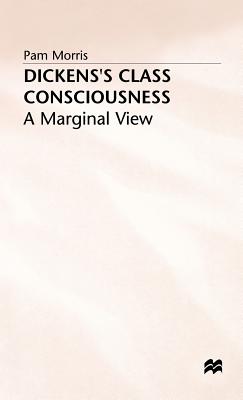 Dickens's Class Consciousness: A Marginal View - Morris, P.