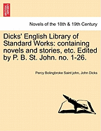 Dicks' English Library of Standard Works: Containing Novels and Stories, Etc. Edited by P. B. St. John. No. 1-26.