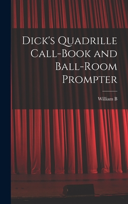 Dick's Quadrille Call-book and Ball-room Prompter - Dick, William Brisbane