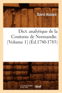 Dict. Analytique de la Coutume de Normandie. [Volume 1] (?d.1780-1783)