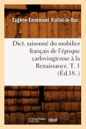 Dict. Raisonn? Du Mobilier Fran?ais de l'?poque Carlovingienne ? La Renaissance. T. 1 (?d.18..)