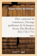 Dict. Universel de Commerce, Ouvrage Posthume Du Sr Jacques Savary Des Bruslons.(Ed.1726-1732)