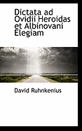 Dictata Ad Ovidii Heroidas Et Albinovani Elegiam - Ruhnkenius, David