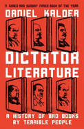 Dictator Literature: A History of Bad Books by Terrible People