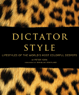 Dictator Style: Lifestyles of the World's Most Colorful Despots - York, Peter, and Coupland, Douglas (Foreword by)