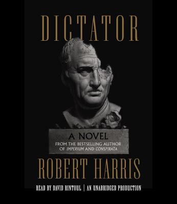 Dictator - Harris, Robert, and Rintoul, David (Read by)