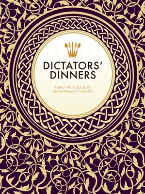 Dictators' Dinners: The Bad Taste Guide to Entertaining Tyrants - Clark, Victoria, and Scott, Melissa