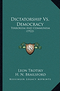 Dictatorship Vs. Democracy: Terrorism And Communism (1922) - Trotsky, Leon, and Brailsford, H N (Foreword by), and Bedact, Max (Foreword by)