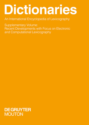 Dictionaries. an International Encyclopedia of Lexicography: Supplementary Volume: Recent Developments with Focus on Electronic and Computational Lexicography - Hausmann, Franz J, and Reichmann, Oskar, and Wiegand, Herbert Ernst (Editor)