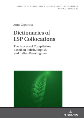 Dictionaries of LSP Collocations: The Process of Compilation Based on Polish, English and Italian Banking Law - Zagrska, Anna