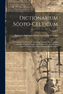 Dictionarium Scoto-Celticum: A dictionary of the Gaelic language, comprising an ample vocabulary of Gaelic words and vocabularies of Latin and English words, with their translation into Gaelic; Volume 1
