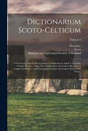 Dictionarium Scoto-celticum: A Dictionary of the Gaelic Language; Comprising an Ample Vocabulary of Gaelic Words ... With Their Signification and Various Meanings in English and Latin ... and Vocabularies of Latin and English Words With Their...; Volume 2