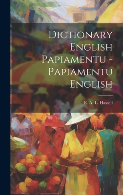 Dictionary English Papiamentu - Papiamentu English - Hassell, E A L (Creator)